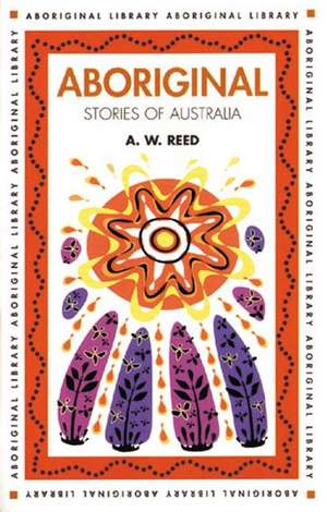 Aboriginal Stories of Australia de A. W. Reed