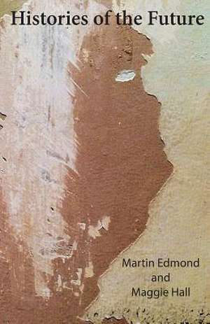 Histories of the Future de Martin Edmond