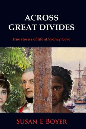 Across Great Divides - True Stories of Life at Sydney Cove de Susan E Boyer