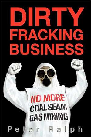 Dirty Fracking Business de Peter Ralph