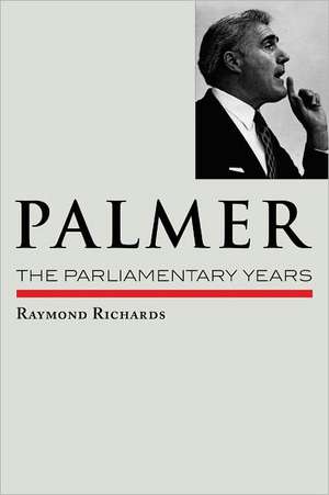 Palmer: The Parliamentary Years de Raymond Richards