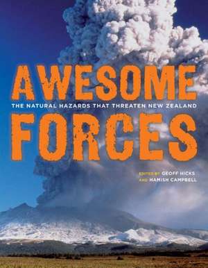 Awesome Forces: The Natural Hazards that Threaten New Zealand de Geoffrey R.F. Hicks