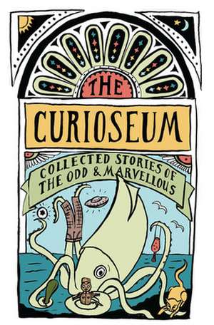 The Curioseum: Collected Stories of the Odd and Marvelous de Adrienne Jansen