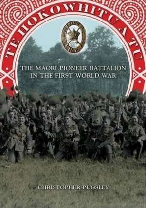 Te Hokowhitu a Tu: The Maori Pioneer Battalion in the First World War de Christopher Pugsley