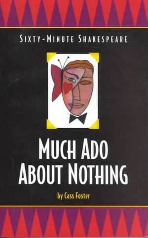 Much Ado About Nothing: Sixty-Minute Shakespeare Series de Cass Foster