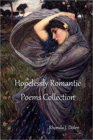 Hopelessly Romantic Poems Collection de Rhonda J. Dolen