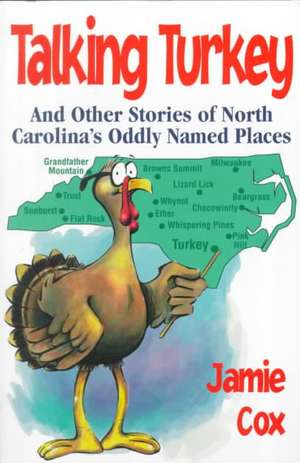 Talking Turkey: And Other Stories of North Carolina's Oddly Named Places de Jamie Perry Cox