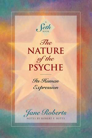 The Nature of the Psyche: Its Human Expression de Jane Roberts