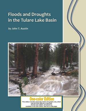 Floods and Droughts in the Tulare Lake Basin: Black and White Edition de John T. Austin