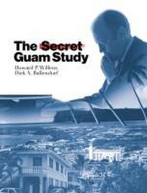 The Secret Guam Study, Second Edition de Howard P Willens