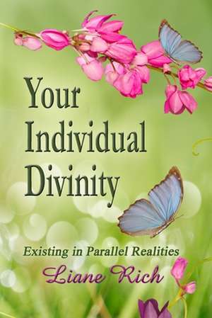 Your Individual Divinity: Existing in Parallel Realities de Liane Rich