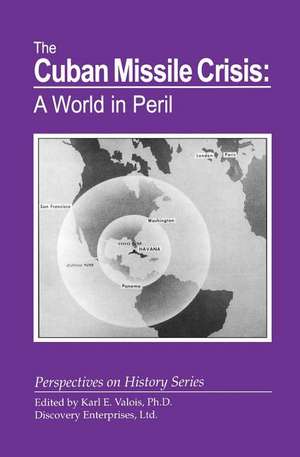 The Cuban Missile Crisis: A World in Peril de Karl E. Valois