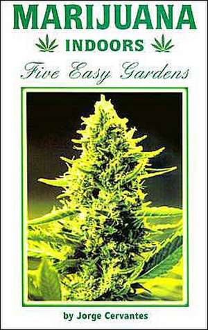 Marijuana Indoors: Five Easy Gardens de Jorge Cervantes