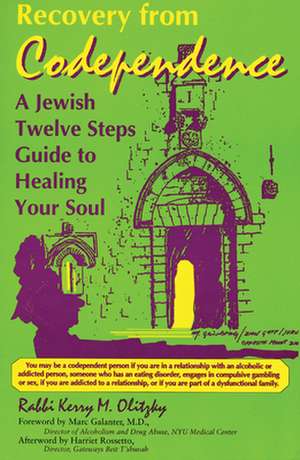 Recovery from Codependence: A Jewish Twelve Steps Guide to Healing Your Soul de Kerry M. Olitzky