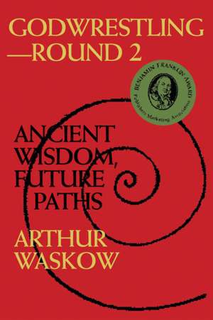 Godwrestling Round 2: Ancient Wisdom, Future Paths de Arthur Waskow