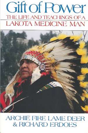 Gift of Power: The Life and Teachings of a Lakota Medicine Man de Archie Fire Lame Deer