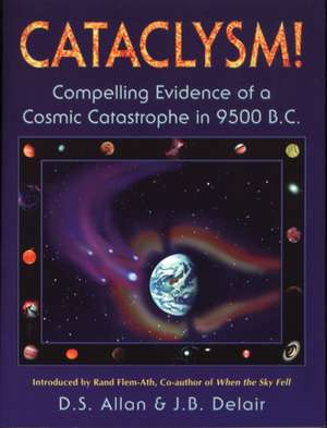 Cataclysm!: Compelling Evidence of a Cosmic Catastrophe in 9500 B.C. de D. S. Allan