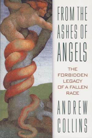 From the Ashes of Angels: The Forbidden Legacy of a Fallen Race de Andrew Collins