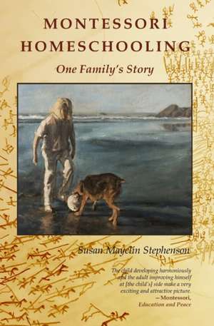 Montessori Homeschooling, One Family's Story de Susan Mayclin Stephenson