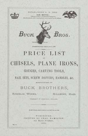 Buck Brothers Price List of Chisels, Plane Irons, Gouges, Carving Tools, Nail Sets, Screw Drivers, Handles, & c. de Martyl Pollak