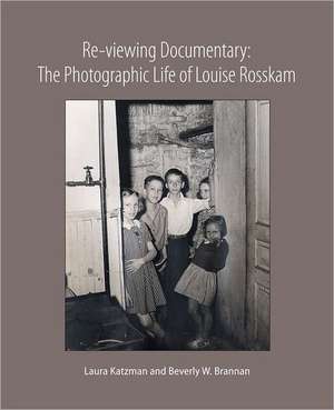 Re-Viewing Documentary: The Photographic Life of Louise Rosskam de Laura Katzman