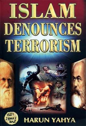 Islam Denounces Terrorism: 25) de Harun Yahya