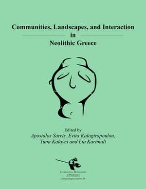 Communities, Landscapes, and Interaction in Neolithic Greece de Apostolos Sarris