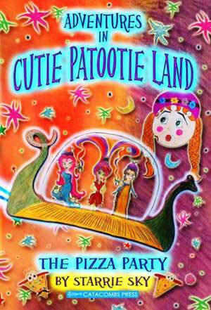 Adventures in Cutie Patootie Land and the Pizza Party de Starrie Sky