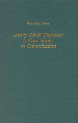 Henry David Thoreau – A Case Study in Canonization de Gary Scharnhorst