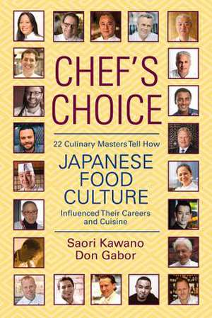 Chef's Choice: 22 Culinary Masters Tell How Japanese Food Culture Influenced Their Careers & Cuisine de Don Gabor