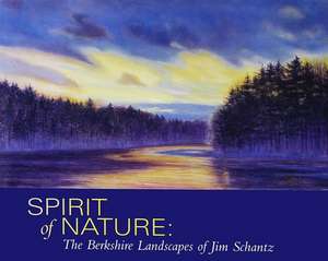 Spirit of Nature: The Berkshire Landscapes of Jim Schantz de Jim Schantz