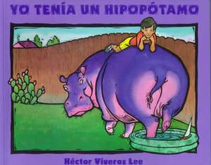 Yo Tenia Un Hippopotamo de Hector Viveros Lee