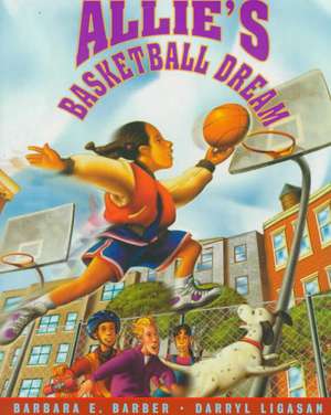 Allie's Basketball Dream de Barbara E Barber