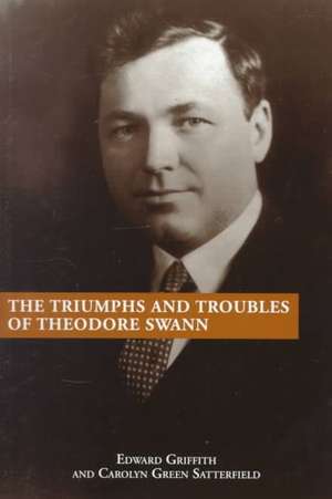 The Triumphs and Troubles of Theodore Swann de Edward Griffith