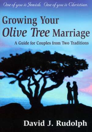 Growing Your Olive Tree Marriage: A Guide for Couples from Two Traditions de David J. Rudolph