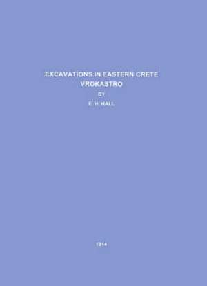 Excavations in Eastern Crete de E. H. Hall