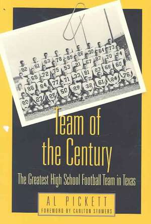 Team of the Century: The Greatest High School Football Team in Texas de Al Pickett