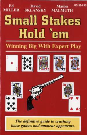 Small Stakes Hold 'em: Winning Big with Expert Play de Edward Miller