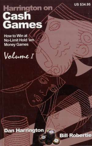 Harrington on Cash Games, Volume I: How to Play No-Limit Hold 'em Cash Games de Dan Harrington