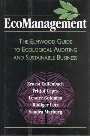 Ecomanagement: The Elmwood Guide to Ecological Auditing and Sustainable Business de Ernest Callenbach