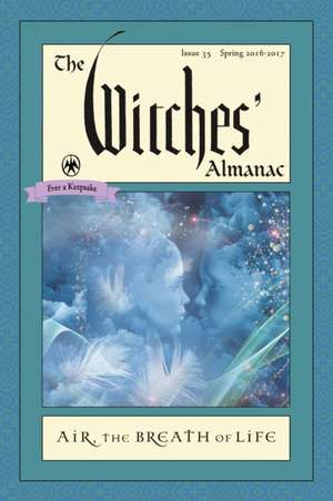 The Witches' Almanac, Issue 35 Spring 2016 - Spring 2017: The Breath of Life de Andrew Theitic