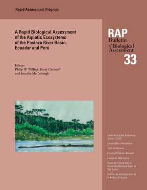 A Biological Assessment of the Aquatic Ecosystems of the Pastaza River Basin, Ecuador and Peru: RAP Bulletin of Biological Assessment 33 de Philip W. Willink