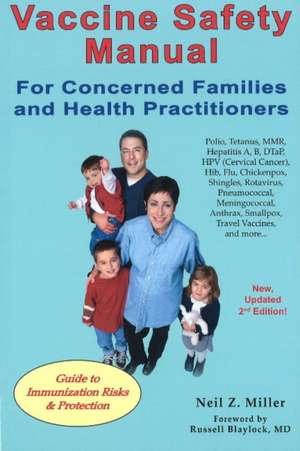 Vaccine Safety Manual for Concerned Families and Health Practitioners, 2nd Edition: Guide to Immunization Risks and Protection de Neil Z. Miller