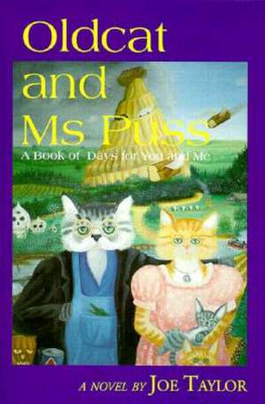 Oldcat and MS Puss: A Book of Days for You and Me de Joe Taylor