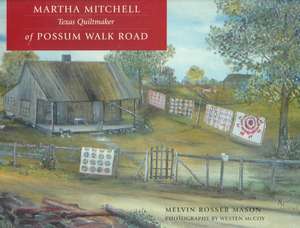 Martha Mitchell of Possun Walk Road: Texas Quiltmaker de Melvin Rosser Mason