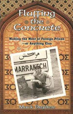 Fluffing the Concrete: Making the Most of Foreign Prison-Or Anything Else de Mack Dryden