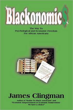 Blackonomics: The Way to Psychological and Economic Freedom for African Americans de James Clingman