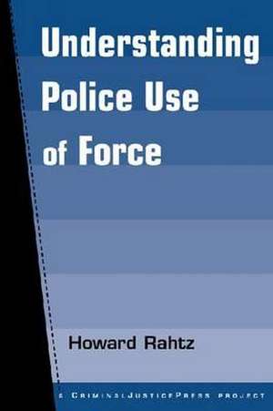 Understanding Police Use of Force de Howard Rahtz