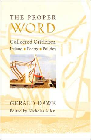 The Proper Word – Collected Criticism – Ireland, Poetry, Politics de Gerald Dawe