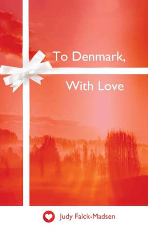 To Denmark, with Love: Deer Isle in the Steamboat Era de Judith Falck-Madsen